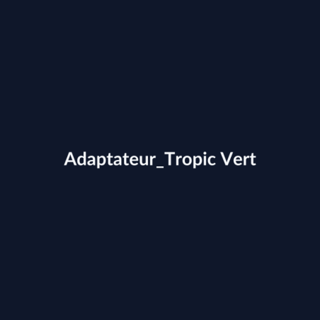 Adaptateur Tropic Vert fiche