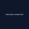 Cadre photo Compact Noir fiche